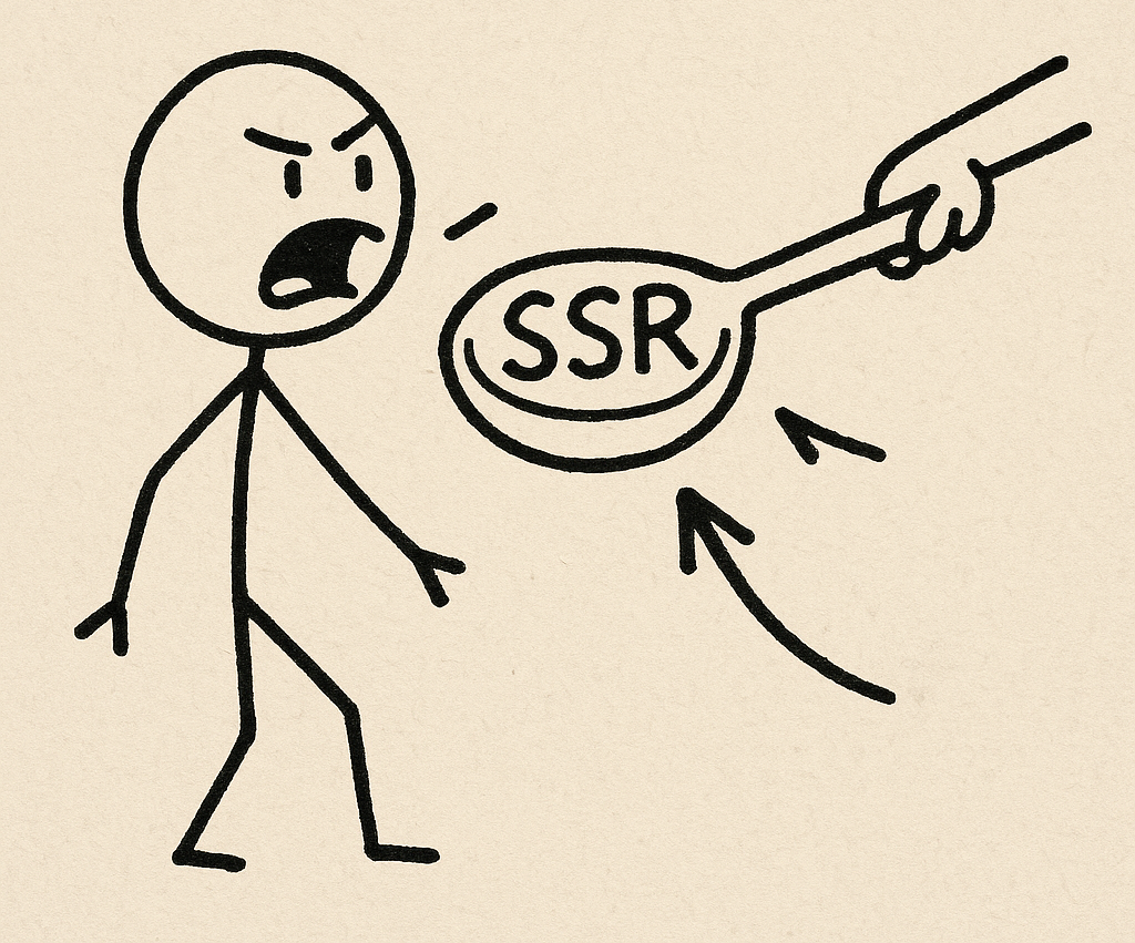Anyone Else Tired of Having SSR Shoved Down Their Throats?