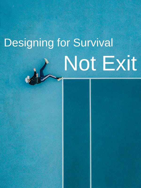 Designing for Survival, Not Exit